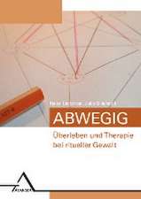 Abwegig  Überleben undTherapie bei ritueller Gewalt