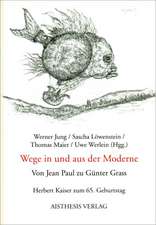 Wege in und aus der Moderne. Von Jean Paul zu Günter Grass