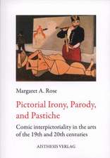 Rose, M: Pictorial Irony, Parody, and Pastiche