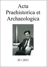 Acta Praehistorica et Archaeologica 45, 2013