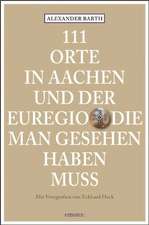 111 Orte in Aachen und der Euregio die man gesehen haben muss