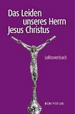 Das Leiden unseres Herrn Jesus Christus