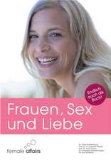 Female Affairs: Frauen, Sex und Liebe