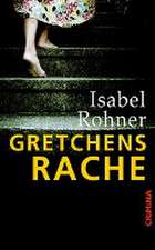 Rohner, I: Gretchens Rache