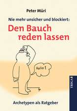 Nie mehr unsicher und blockiert: Den Bauch reden lassen