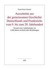 Ausschnitte aus der gemeinsamen Geschichte Deutschlands und Frankreichs vom 9. bis zum 20. Jahrhundert