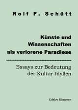 Künste und Wissenschaften als verlorene Paradise - Essays zur Bedeutung der Kultur-