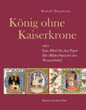 König ohne Kaiserkrone oder Eine Bibel für den Papst - Die (Bilder)Sprache der Wenzelsbibel