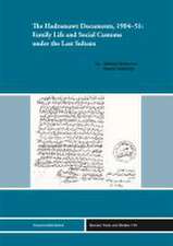 The Hadramawt Documents, 1904-51: Family Life and Social Customs under the Last Sultans