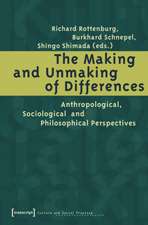 The Making and Unmaking of Differences – Anthropological, Sociological and Philosophical Perspectives