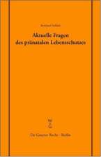 Aktuelle Fragen des pränatalen Lebensschutzes: Überarbeitete Fassung eines Vortrages, gehalten vor der Juristischen Gesellschaft zu Berlin am 19. Dezember 2002