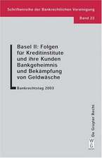 Basel II: Folgen für Kreditinstitute und ihre Kunden. Bankgeheimnis und Bekämpfung von Geldwäsche: Bankrechtstag 2003