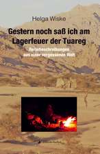 Gestern noch saß ich am Lagerfeuer der Tuareg