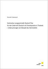 Kontrastive Lesegrammatik Deutsch-Thai für den Unterricht Deutsch als Fremdsprache in Thailand - Untersuchungen am Beispiel des Nominalstils