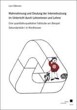 Wahrnehmung und Deutung der Internetnutzung im Unterricht durch Lehrerinnen und Lehrer