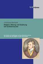 Religion, Bildung Und Erziehung Bei Schleiermacher: Eine Analyse Der Beziehungen Und Des Widerstreits Zwischen Den Reden Uber Die Religion Und Den Mon