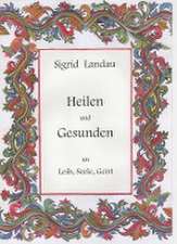 Heilen und Gesunden an Leib, Seele, Geist