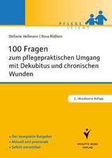 100 Fragen zum pflegepraktischen Umgang mit Dekubitus und chronischen Wunden