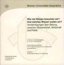 Wie viel Wissen brauchen wir? Und welches Wissen wollen wir? Verständigungen über Bildung zwischen Wissenschaft, Wirtschaft und Politik