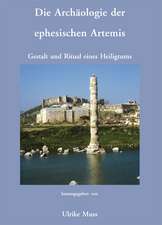 Die Archäologie der ephesischen Artemis. Gestalt und Ritual eines Heiligtums