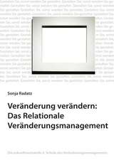 Veränderung verändern: Das Relationale Veränderungsmanagement