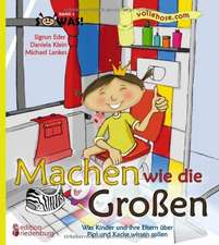 Machen wie die Großen - Was Kinder und ihre Eltern über Pipi und Kacke wissen sollen