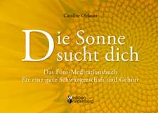 Die Sonne sucht dich ¿ Das Foto-Meditationsbuch für eine gute Schwangerschaft und Geburt