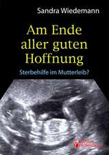 Am Ende aller guten Hoffnung - Sterbehilfe im Mutterleib?