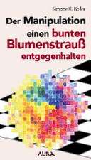 Der Manipulation einen bunten Blumenstrauß entgegenhalten