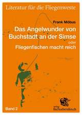 Literatur für die Fliegenwest 02. Das Angelwunder von Buchstadt an der Simse oder Fliegenfischen macht reich