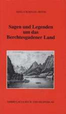 Sagen und Legenden um das Berchtesgadener Land