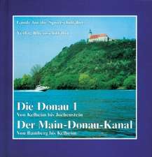 Die Donau 1- Von Kelheim bis Jochenstein. Der Main-Donau-Kanal - Von Bamberg bis Kelheim