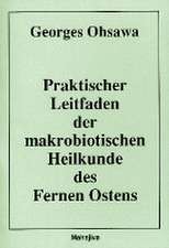 Praktischer Leitfaden der makrobiotischen Heilkunde des Fernen Ostens