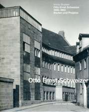 Otto Ernst Schweizer. Bauten und Projekte