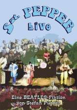 Sgt. Pepper Live - Eine Beatles Fiktion