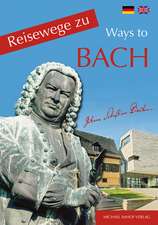 Reisewege Zu Bach - Ways to Bach: Second Nature