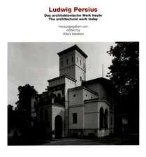 Ludwig Persius: Das architekonische Werk heute / The Architectural Work Today