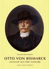 Otto von Bismarck - Kanzler aus der Altmark