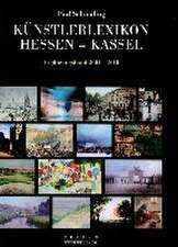 Künstlerlexikon Hessen-Kassel 1777-2000 mit den Malerkolonien Willingshausen und Kleinsassen