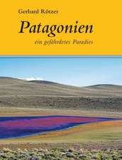 Patagonien - ein gefährdetes Paradies