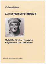 Zum allgemeinen Besten. Maßstäbe für eine Kunst des Regierns in der Demoratie