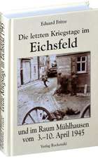 Die letzten Kriegstage im Eichsfeld und im Altkreis Mühlhausen vom 3.-10. April 1945