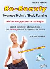 Be-Beauty Hypnose-Technik / Body Forming. Mit Selbsthypnose zur Idealfigur. Egal ob abnehmen oder zunehmen - die Traumfigur einfach verwirklichen lassen.