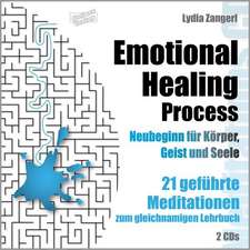 Emotional Healing Process. Neubeginn für Körper, Geist und Seele