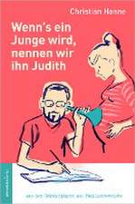 Wenn´s ein Junge wird, nennen wir ihn Judith