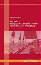 Kurt Hahn - Pädagogische Umwelten zwischen Konstruktion und Anknüpfung