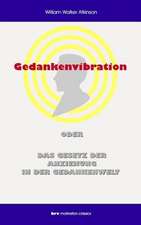 Gedankenvibration oder Das Gesetz der Anziehung in der Gedankenwelt