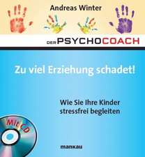 Der Psychocoach 8: Zu viel Erziehung schadet!