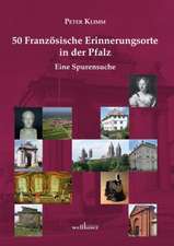 50 Französische Erinnerungsorte in der Pfalz