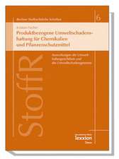 Produktbezogene Umweltschadenshaftung Fur Chemikalien Und Pflanzenschutzmittel: Auswirkungen Der Umwelthaftungsrichtlinie Und Des Umweltschadensgesetz